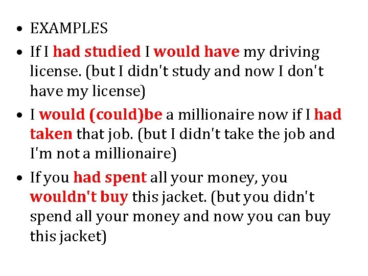  • EXAMPLES • If I had studied I would have my driving license.