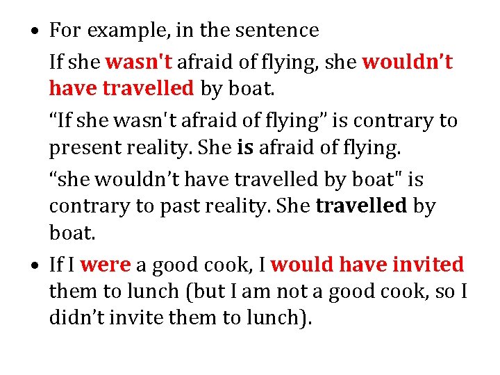  • For example, in the sentence If she wasn't afraid of flying, she