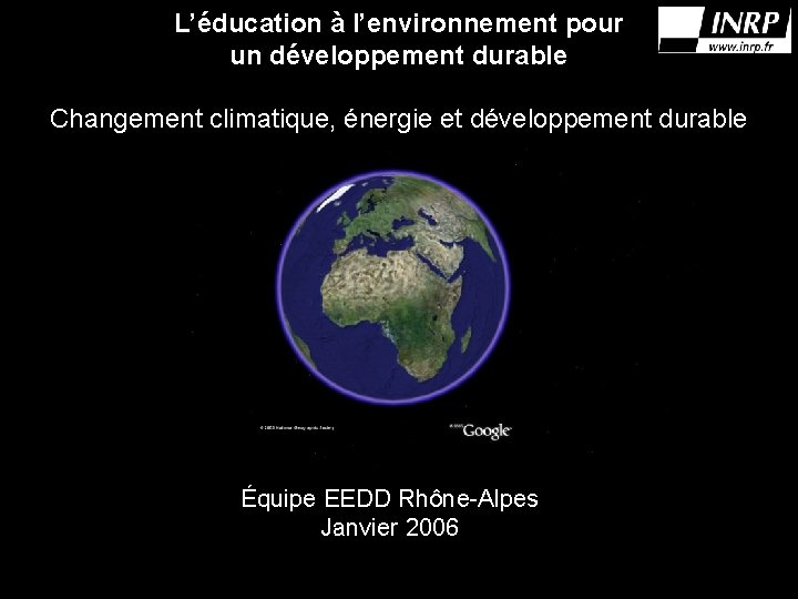 L’éducation à l’environnement pour un développement durable Changement climatique, énergie et développement durable Équipe