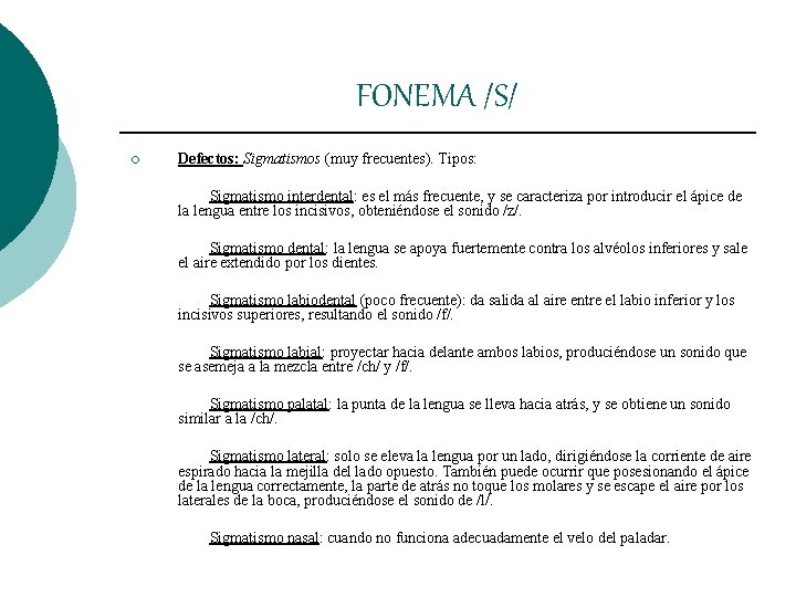 FONEMA /S/ ¡ Defectos: Sigmatismos (muy frecuentes). Tipos: Sigmatismo interdental: es el más frecuente, FONEMA /S/ ¡ Defectos: Sigmatismos (muy frecuentes). Tipos: Sigmatismo interdental: es el más frecuente,