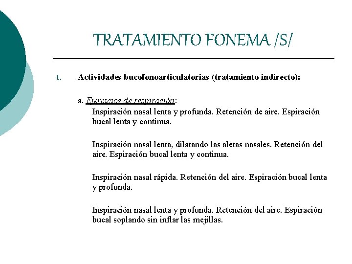 TRATAMIENTO FONEMA /S/ 1. Actividades bucofonoarticulatorias (tratamiento indirecto): a. Ejercicios de respiración: Inspiración nasal TRATAMIENTO FONEMA /S/ 1. Actividades bucofonoarticulatorias (tratamiento indirecto): a. Ejercicios de respiración: Inspiración nasal