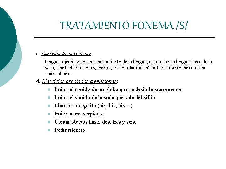 TRATAMIENTO FONEMA /S/ c. Ejercicios logocinéticos: Lengua: ejercicios de ensanchamiento de la lengua, acartuchar TRATAMIENTO FONEMA /S/ c. Ejercicios logocinéticos: Lengua: ejercicios de ensanchamiento de la lengua, acartuchar