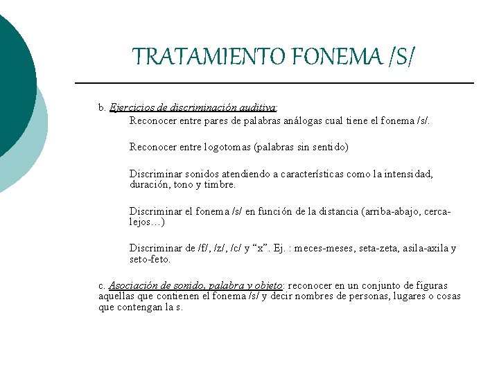 TRATAMIENTO FONEMA /S/ b. Ejercicios de discriminación auditiva: Reconocer entre pares de palabras análogas TRATAMIENTO FONEMA /S/ b. Ejercicios de discriminación auditiva: Reconocer entre pares de palabras análogas