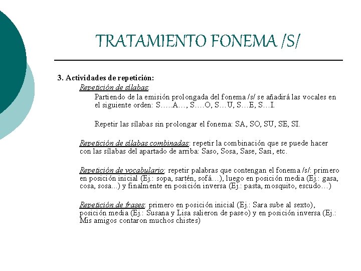 TRATAMIENTO FONEMA /S/ 3. Actividades de repetición: Repetición de sílabas: Partiendo de la emisión TRATAMIENTO FONEMA /S/ 3. Actividades de repetición: Repetición de sílabas: Partiendo de la emisión