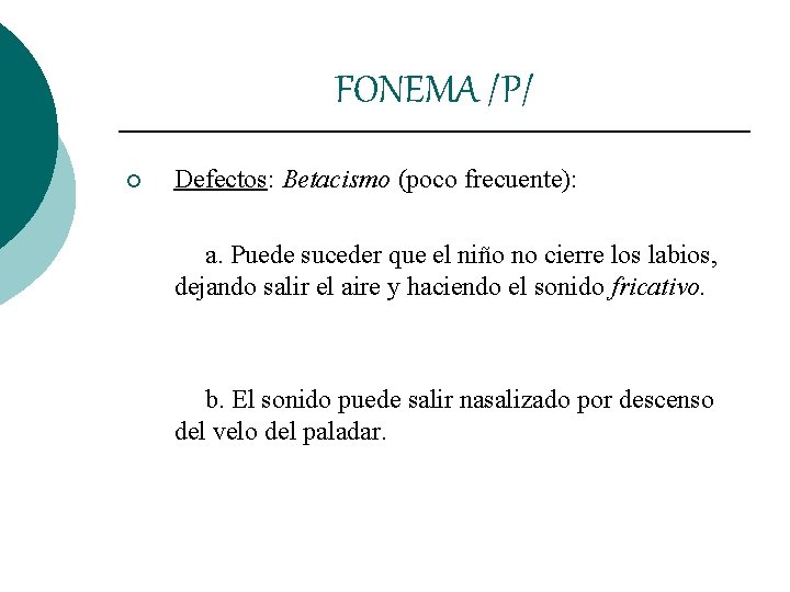 FONEMA /P/ ¡ Defectos: Betacismo (poco frecuente): a. Puede suceder que el niño no FONEMA /P/ ¡ Defectos: Betacismo (poco frecuente): a. Puede suceder que el niño no
