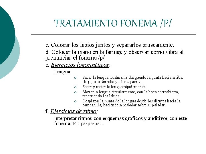 TRATAMIENTO FONEMA /P/ c. Colocar los labios juntos y separarlos bruscamente. d. Colocar la TRATAMIENTO FONEMA /P/ c. Colocar los labios juntos y separarlos bruscamente. d. Colocar la