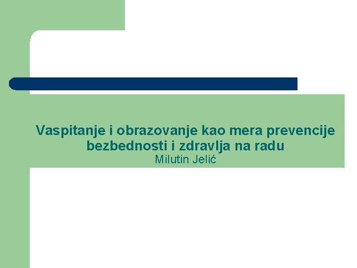 Vaspitanje i obrazovanje kao mera prevencije bezbednosti i zdravlja na radu Milutin Jelić 