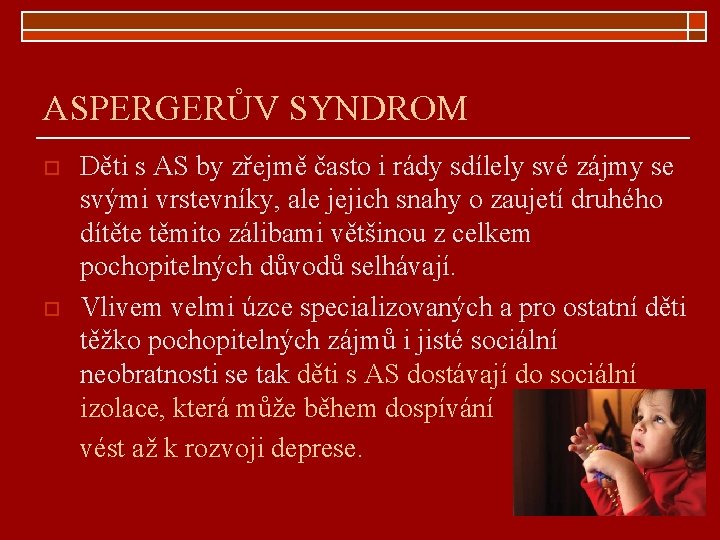 ASPERGERŮV SYNDROM o o Děti s AS by zřejmě často i rády sdílely své