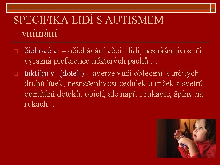 SPECIFIKA LIDÍ S AUTISMEM – vnímání o o čichové v. – očichávání věcí i