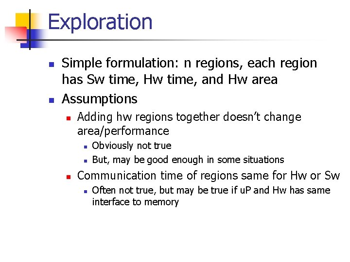 Exploration n n Simple formulation: n regions, each region has Sw time, Hw time,