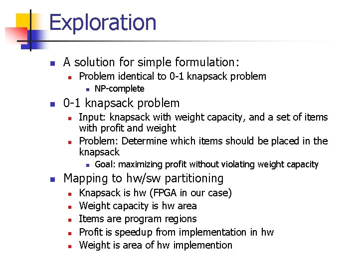 Exploration n A solution for simple formulation: n Problem identical to 0 -1 knapsack