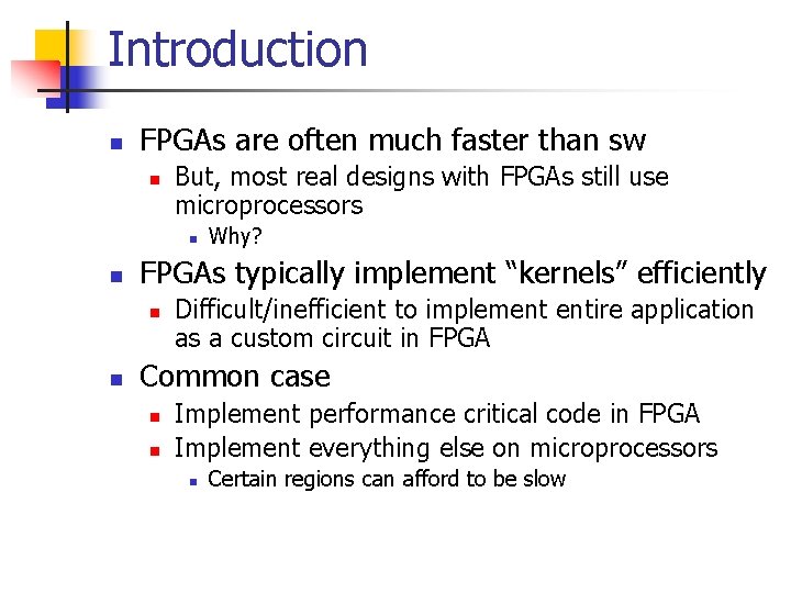 Introduction n FPGAs are often much faster than sw n But, most real designs