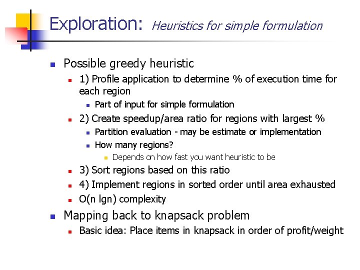 Exploration: n Possible greedy heuristic n 1) Profile application to determine % of execution