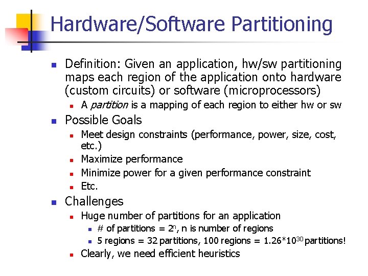 Hardware/Software Partitioning n Definition: Given an application, hw/sw partitioning maps each region of the