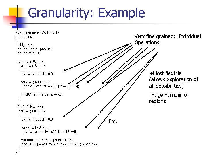 Granularity: Example void Reference_IDCT(block) short *block; { int i, j, k, v; double partial_product;