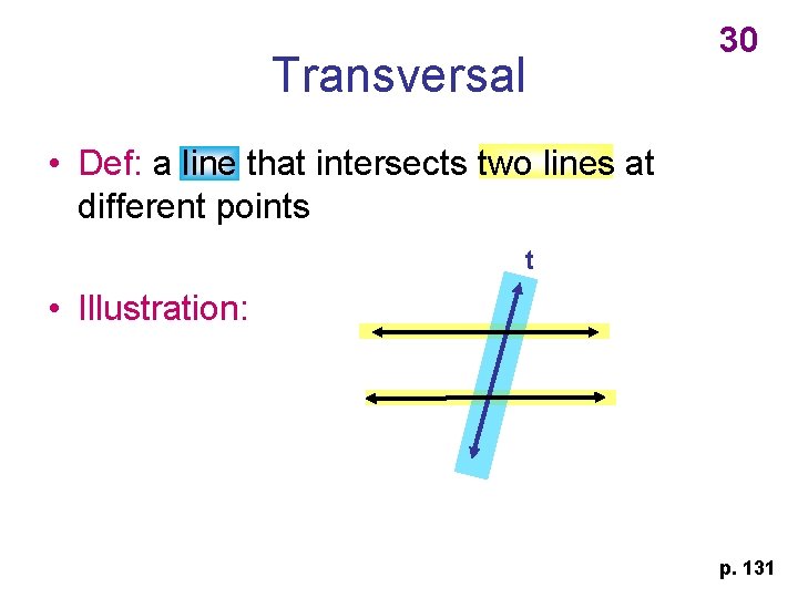 Transversal 30 • Def: a line that intersects two lines at different points t