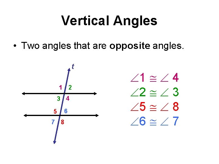Vertical Angles • Two angles that are opposite angles. t 1 2 3 4
