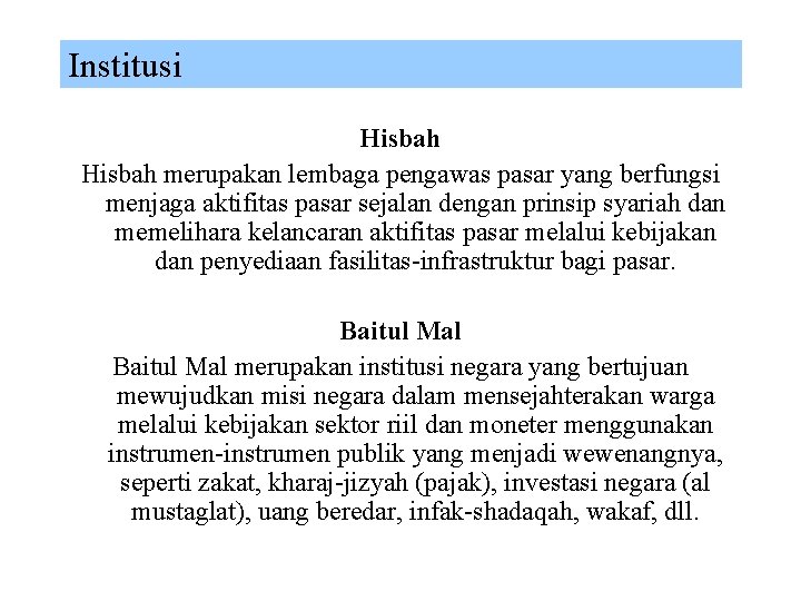 Institusi Hisbah merupakan lembaga pengawas pasar yang berfungsi menjaga aktifitas pasar sejalan dengan prinsip