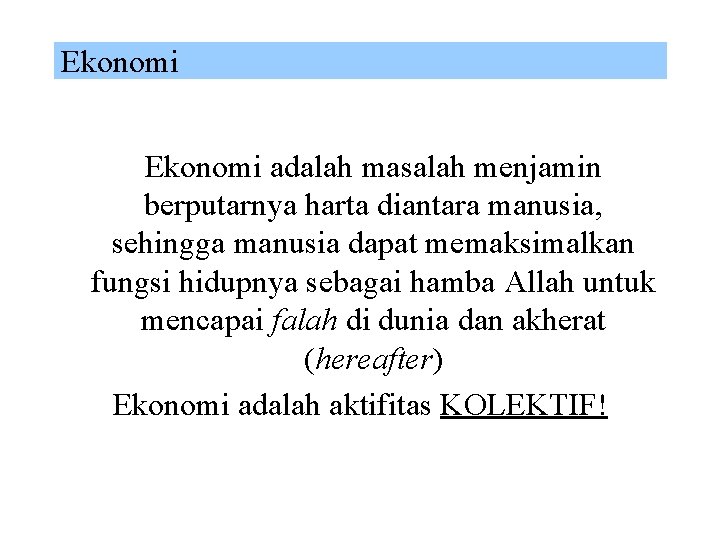 Ekonomi adalah masalah menjamin berputarnya harta diantara manusia, sehingga manusia dapat memaksimalkan fungsi hidupnya