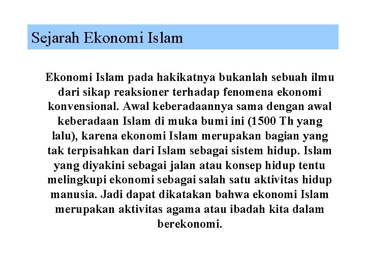 Sejarah Ekonomi Islam pada hakikatnya bukanlah sebuah ilmu dari sikap reaksioner terhadap fenomena ekonomi