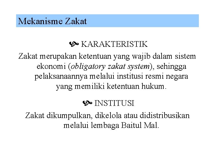 Mekanisme Zakat KARAKTERISTIK Zakat merupakan ketentuan yang wajib dalam sistem ekonomi (obligatory zakat system),