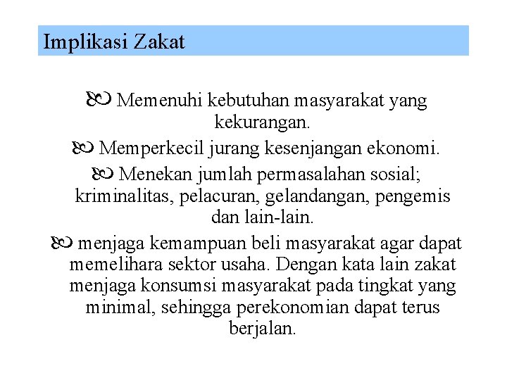 Implikasi Zakat Memenuhi kebutuhan masyarakat yang kekurangan. Memperkecil jurang kesenjangan ekonomi. Menekan jumlah permasalahan