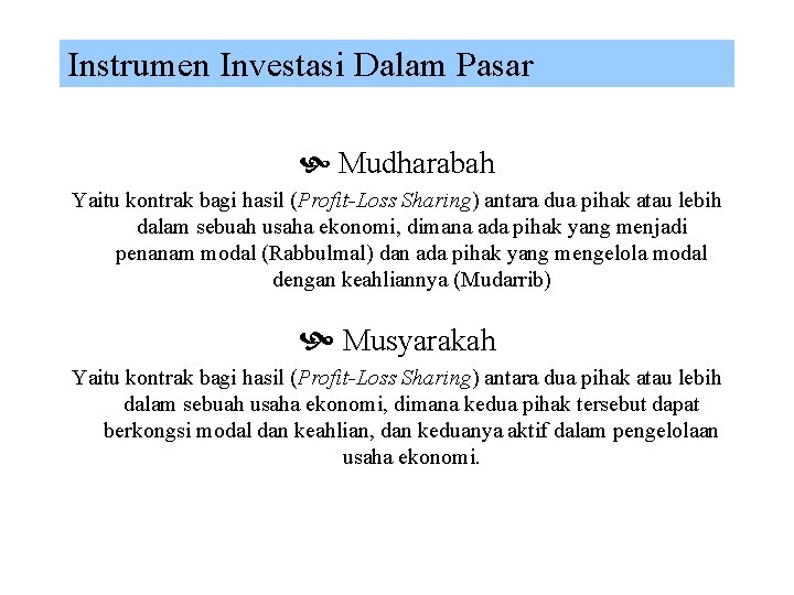 Instrumen Investasi Dalam Pasar Mudharabah Yaitu kontrak bagi hasil (Profit-Loss Sharing) antara dua pihak