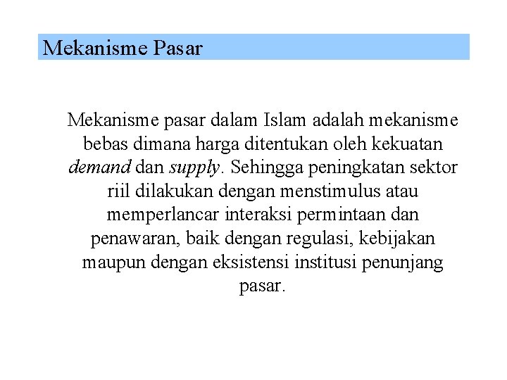 Mekanisme Pasar Mekanisme pasar dalam Islam adalah mekanisme bebas dimana harga ditentukan oleh kekuatan