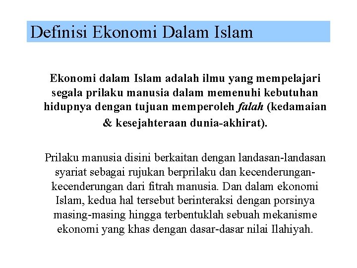 Definisi Ekonomi Dalam Islam Ekonomi dalam Islam adalah ilmu yang mempelajari segala prilaku manusia