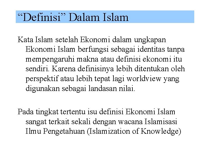 “Definisi” Dalam Islam Kata Islam setelah Ekonomi dalam ungkapan Ekonomi Islam berfungsi sebagai identitas