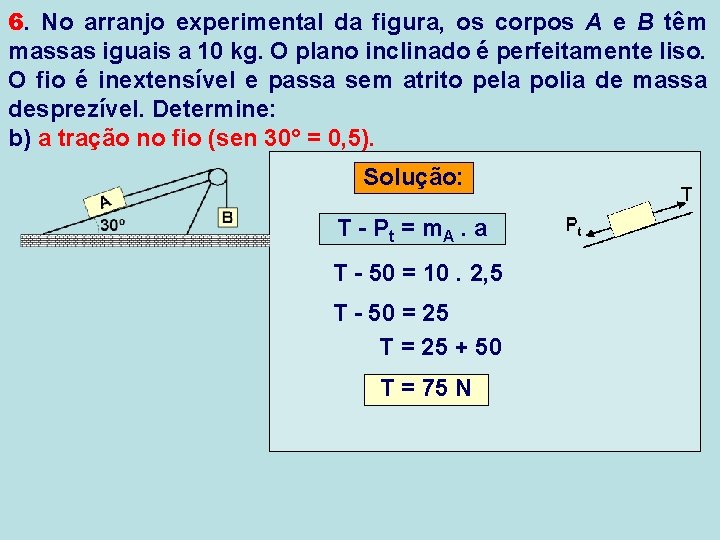 6. No arranjo experimental da figura, os corpos A e B têm massas iguais 6. No arranjo experimental da figura, os corpos A e B têm massas iguais