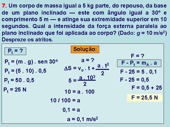 7. Um corpo de massa igual a 5 kg parte, do repouso, da base 7. Um corpo de massa igual a 5 kg parte, do repouso, da base