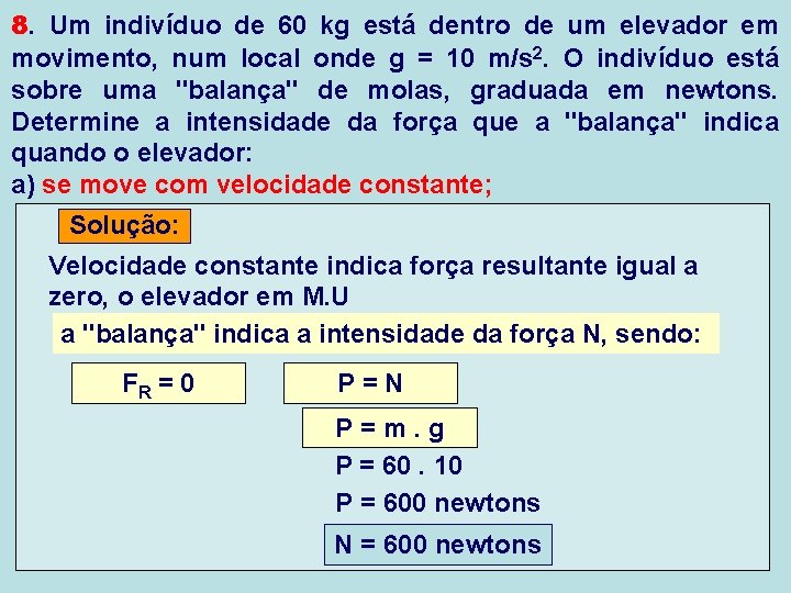 8. Um indivíduo de 60 kg está dentro de um elevador em movimento, num 8. Um indivíduo de 60 kg está dentro de um elevador em movimento, num