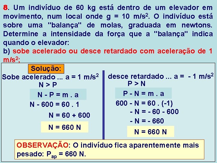 8. Um indivíduo de 60 kg está dentro de um elevador em movimento, num 8. Um indivíduo de 60 kg está dentro de um elevador em movimento, num