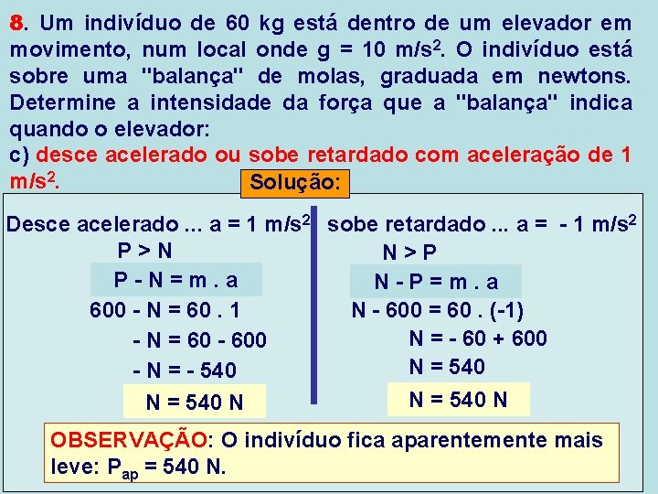 8. Um indivíduo de 60 kg está dentro de um elevador em movimento, num 8. Um indivíduo de 60 kg está dentro de um elevador em movimento, num
