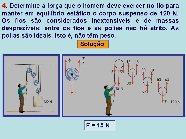 4. Determine a força que o homem deve exercer no fio para manter em 4. Determine a força que o homem deve exercer no fio para manter em