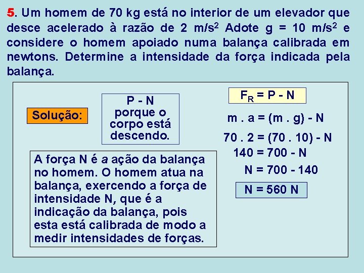 5. Um homem de 70 kg está no interior de um elevador que desce 5. Um homem de 70 kg está no interior de um elevador que desce