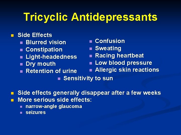 Tricyclic Antidepressants n Side Effects n Confusion n Blurred vision n Sweating n Constipation