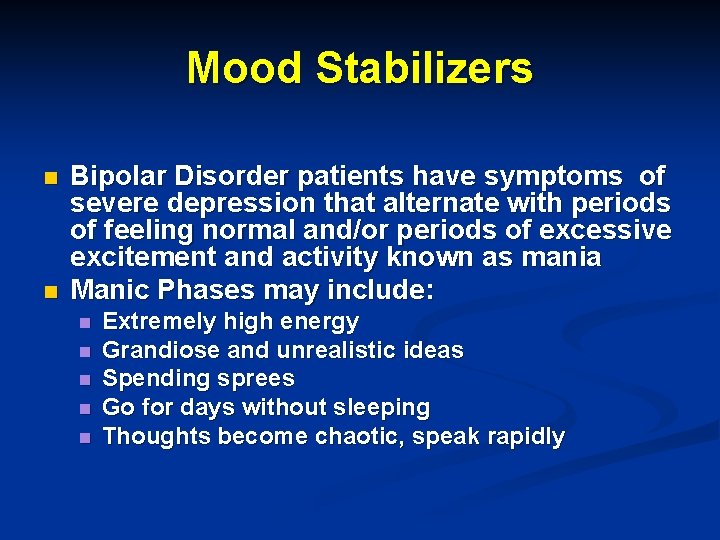 Mood Stabilizers n n Bipolar Disorder patients have symptoms of severe depression that alternate