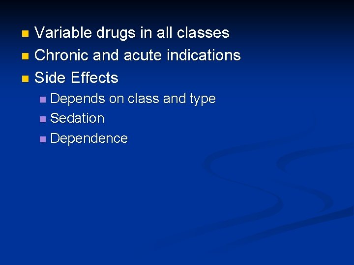 Variable drugs in all classes n Chronic and acute indications n Side Effects n