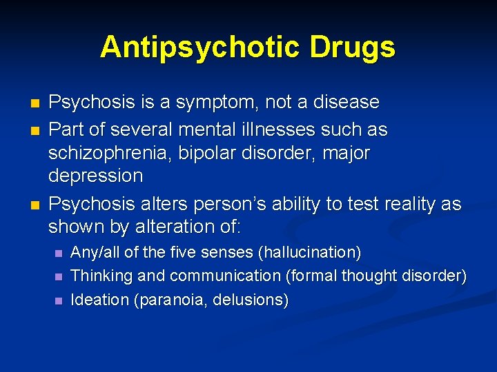 Antipsychotic Drugs n n n Psychosis is a symptom, not a disease Part of