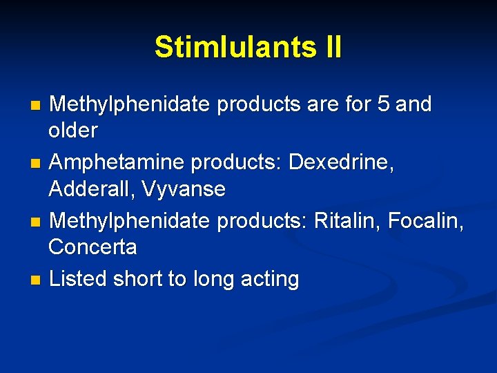 Stimlulants II Methylphenidate products are for 5 and older n Amphetamine products: Dexedrine, Adderall,