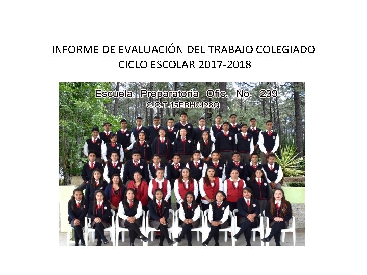 INFORME DE EVALUACIÓN DEL TRABAJO COLEGIADO CICLO ESCOLAR 2017 -2018 