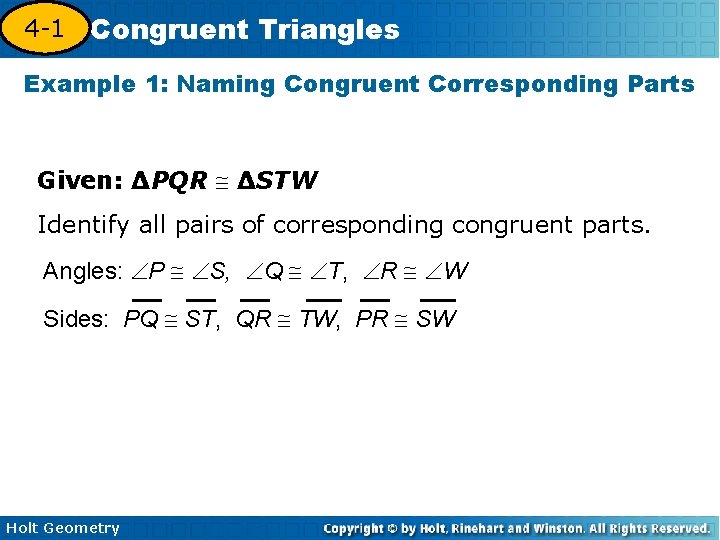 4 -1 Congruent Triangles 4 -3 Example 1: Naming Congruent Corresponding Parts Given: ∆PQR