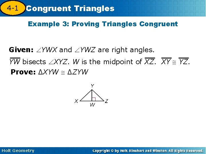 4 -1 Congruent Triangles 4 -3 Example 3: Proving Triangles Congruent Given: YWX and