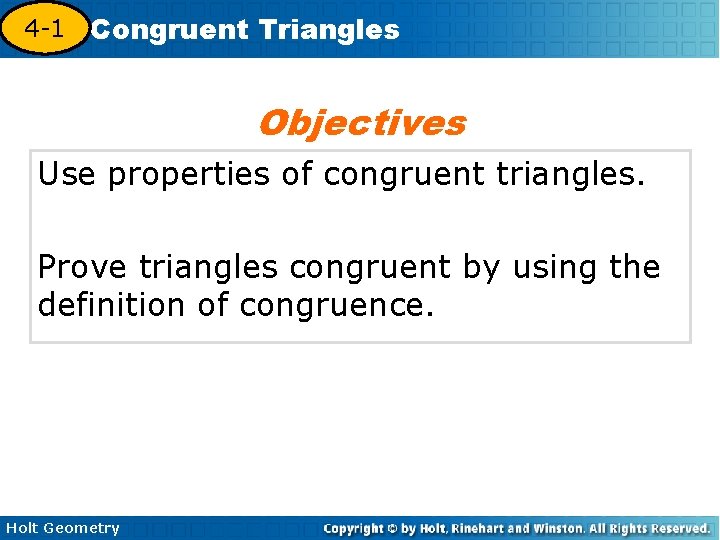 4 -1 Congruent Triangles 4 -3 Objectives Use properties of congruent triangles. Prove triangles