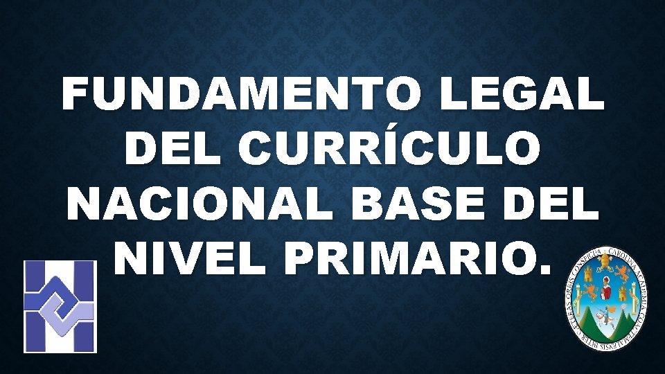 FUNDAMENTO LEGAL DEL CURRÍCULO NACIONAL BASE DEL NIVEL PRIMARIO. 