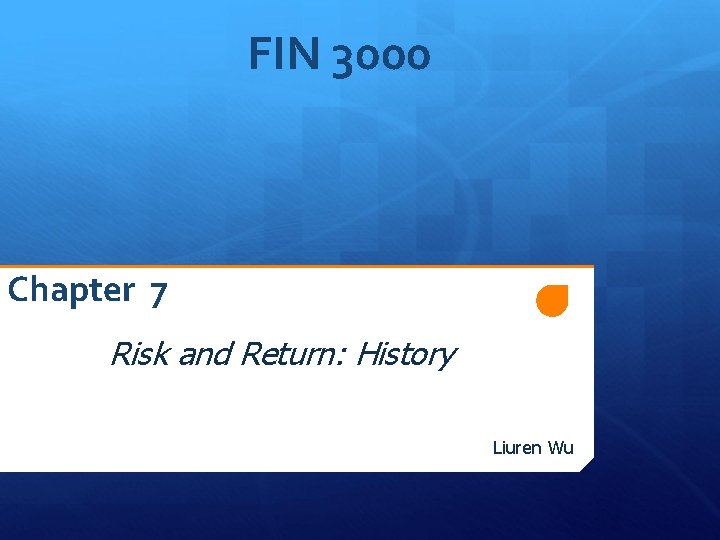 FIN 3000 Chapter 7 Risk and Return: History Liuren Wu 