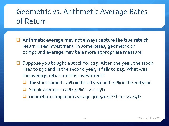 Geometric vs. Arithmetic Average Rates of Return q Arithmetic average may not always capture