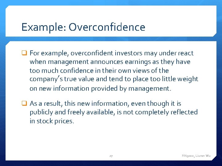 Example: Overconfidence q For example, overconfident investors may under react when management announces earnings